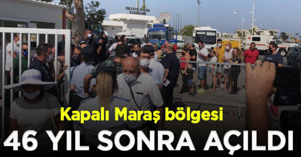 Kapalı Maraş 46 yıl sonra açıldı!