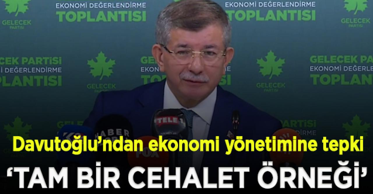 Davutoğlu'ndan ekonomi yönetimine sert eleştiri: Tam bir cehalet örneği