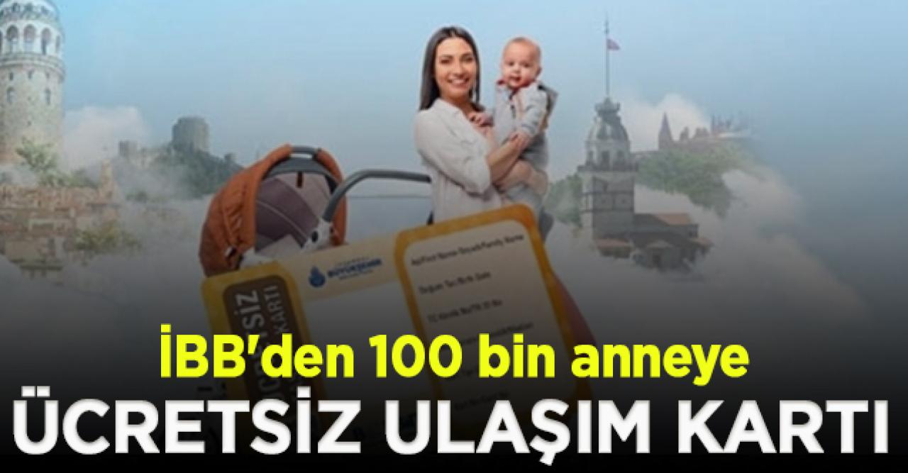 100 bin anneye İBB'den ücretsiz ulaşım kartı | Anne Kart başvurusu nasıl yapılır?