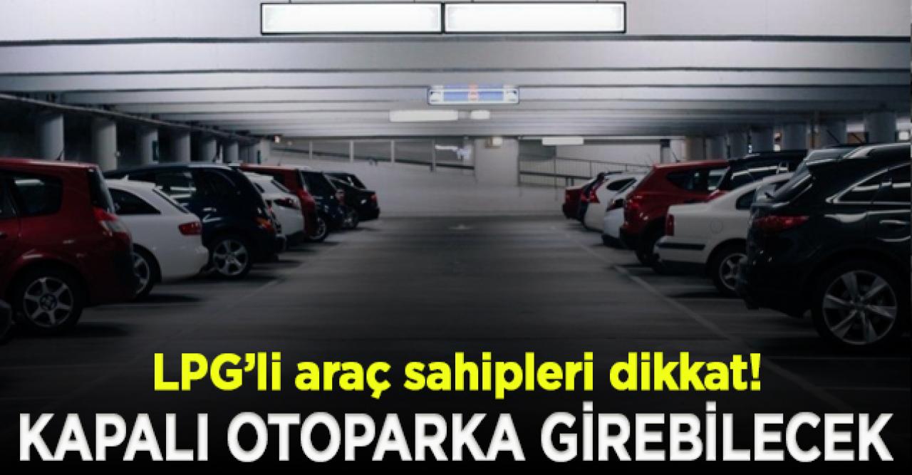 LPG'li araçlara kapalı otopark izni geliyor