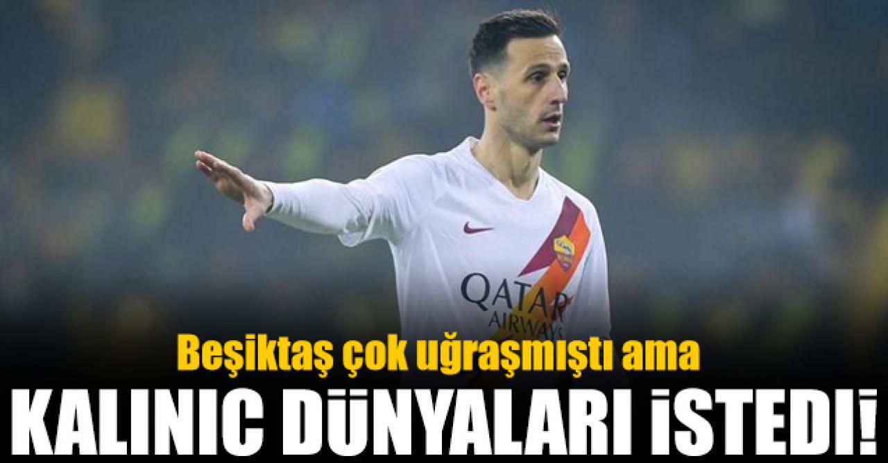 Nikola Kalinic Beşiktaş'tan dünyaları istedi