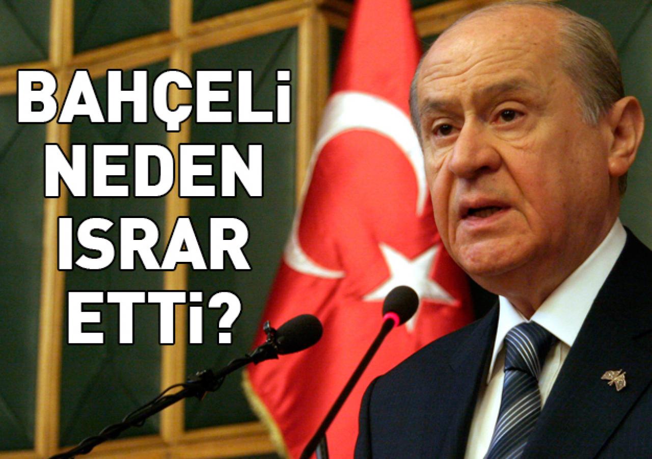 Bahçeli neden erken seçimde ısrar etti?