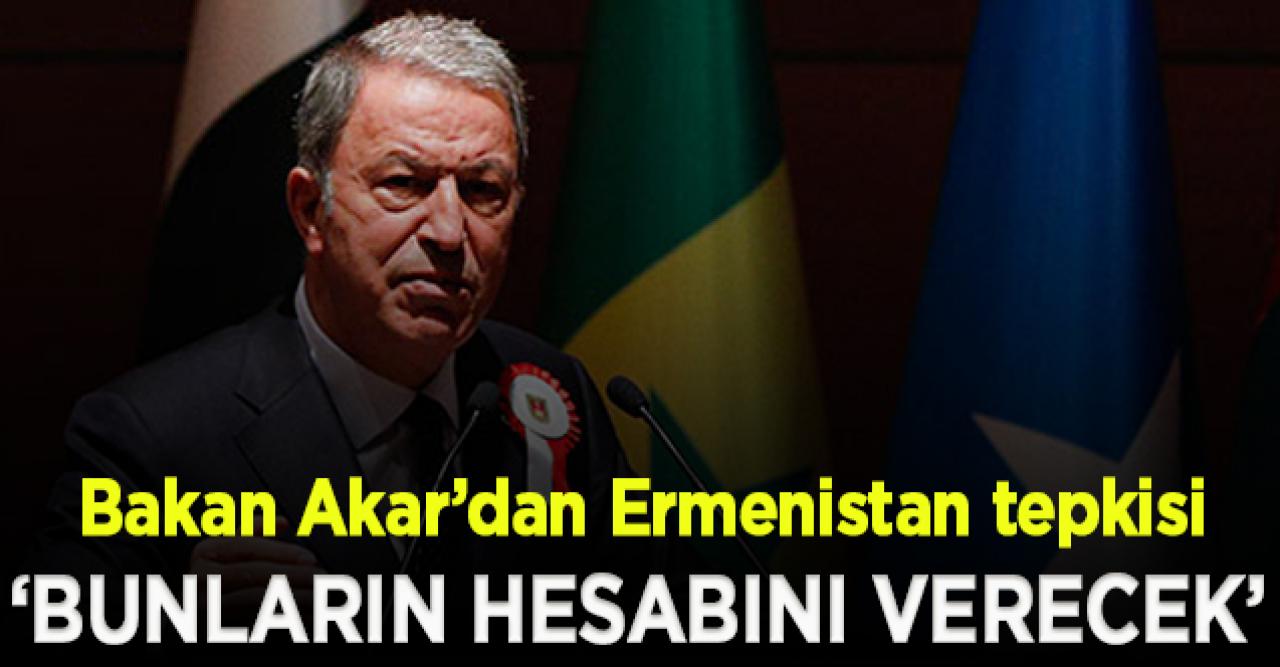 Bakan Akar: Bunların hesabını verecekler!