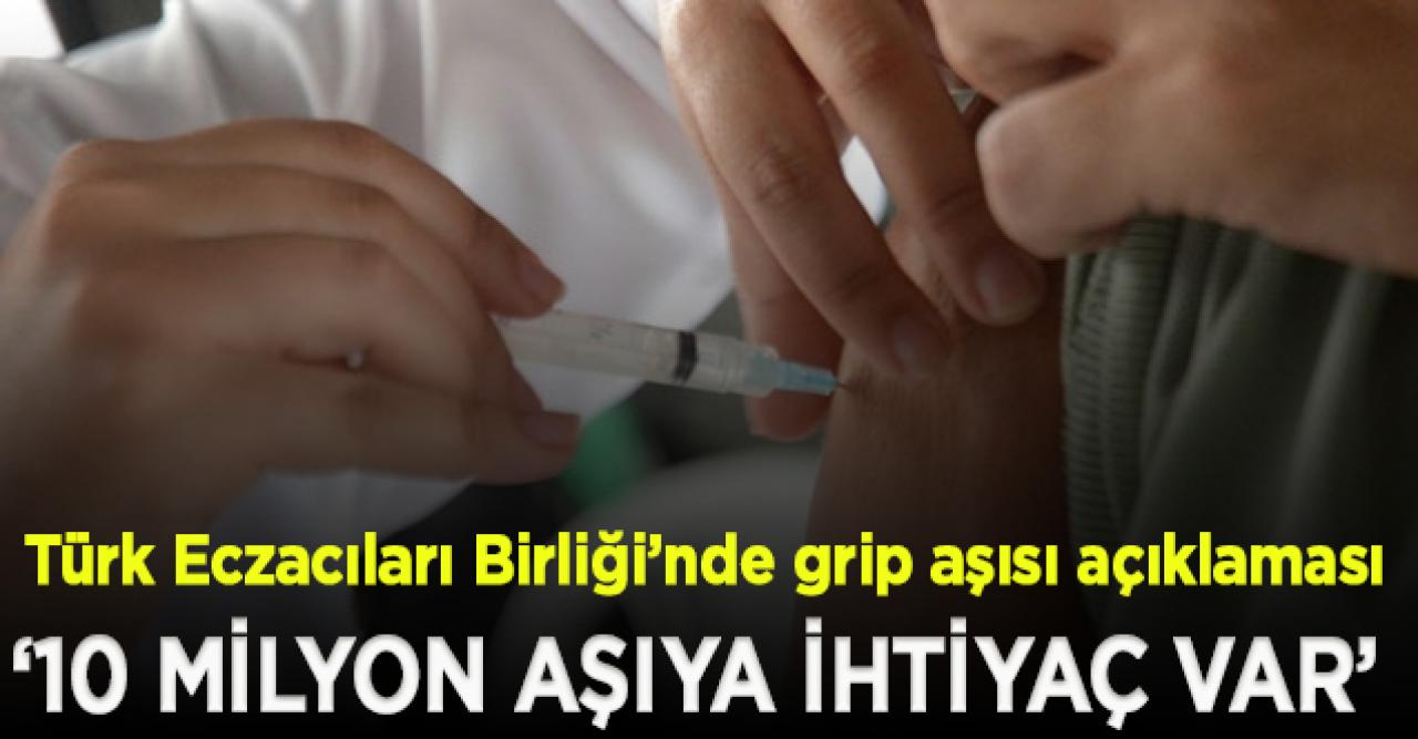 Türk Eczacıları Birliği: 10 milyon civarında grip aşısına ihtiyaç var