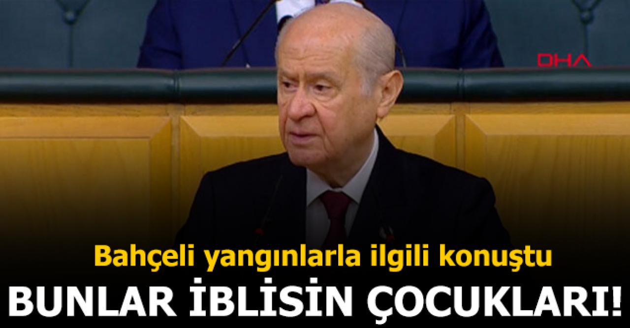 Bahçeli'den Hatay yangını tepkisi: Bunlar iblisin çocukları