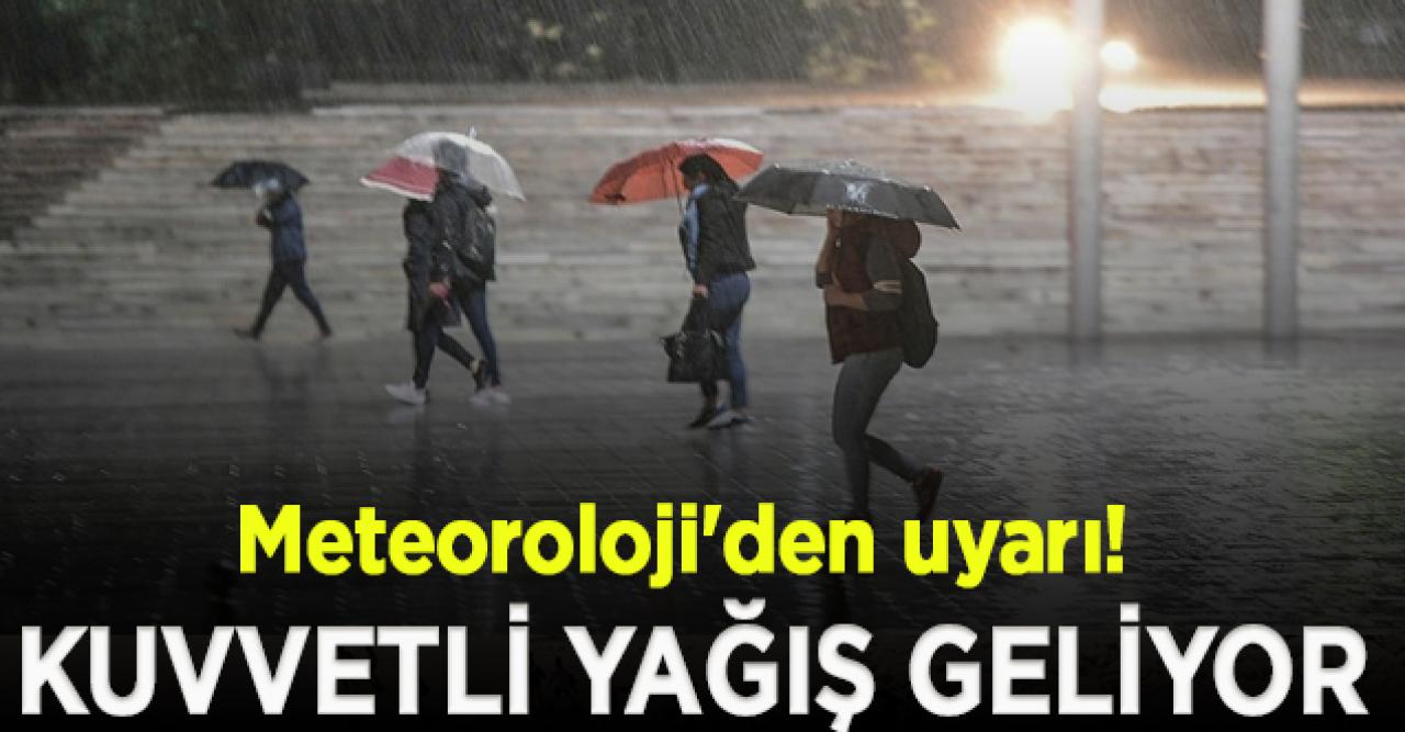 Meteoroloji'den uyarı! Kuvvetli yağış geliyor...