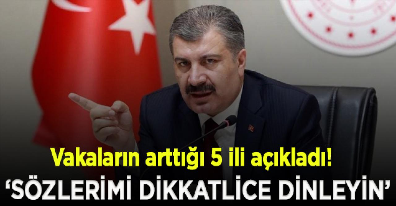 Bakan Koca vakaların arttığı 5 ili açıkladı; "Sözlerimi dikkat kesilerek dinleyin"