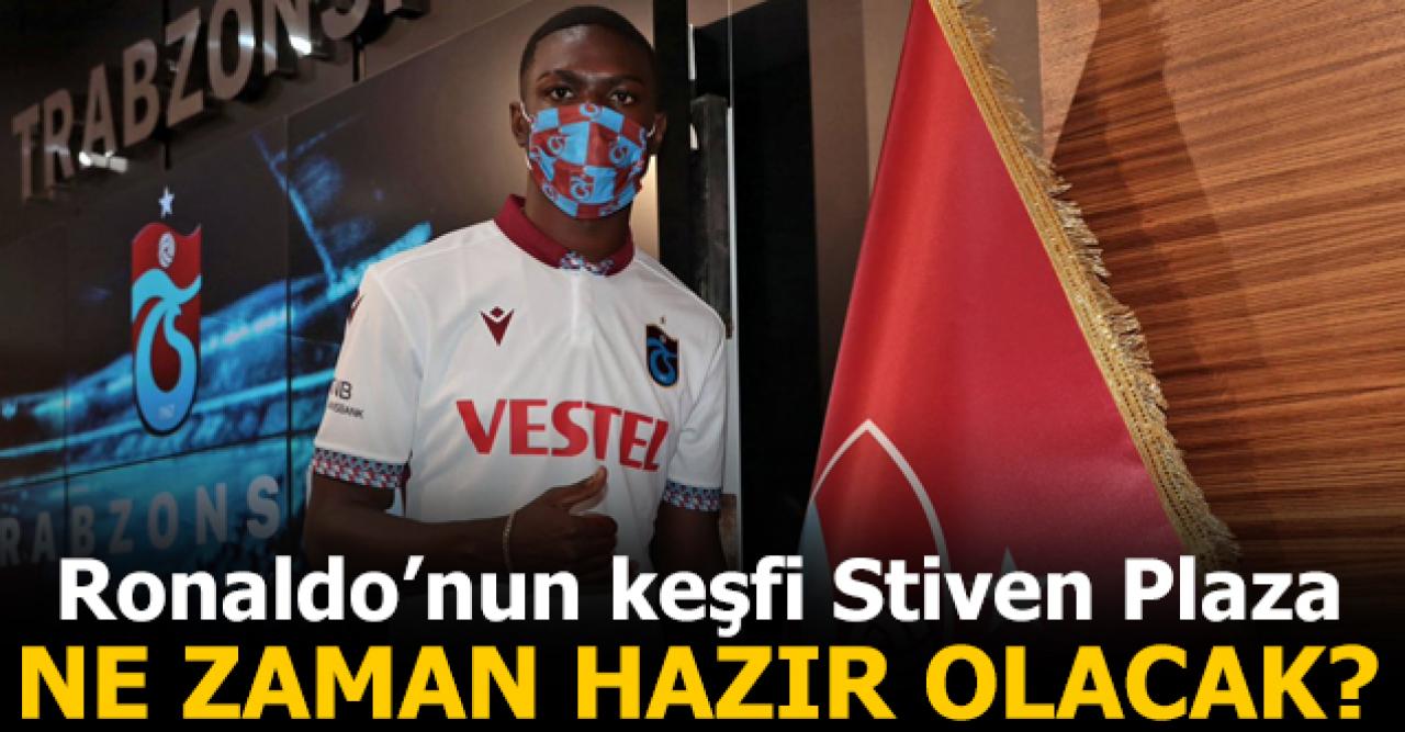 Stiven Plaza ne zaman hazır olacak?