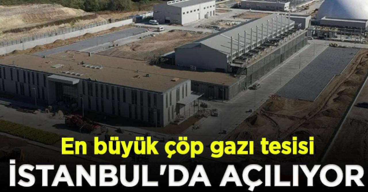 İBB duyurdu; Dünyanın en büyük çöp gazı tesisi İstanbul'da açılıyor