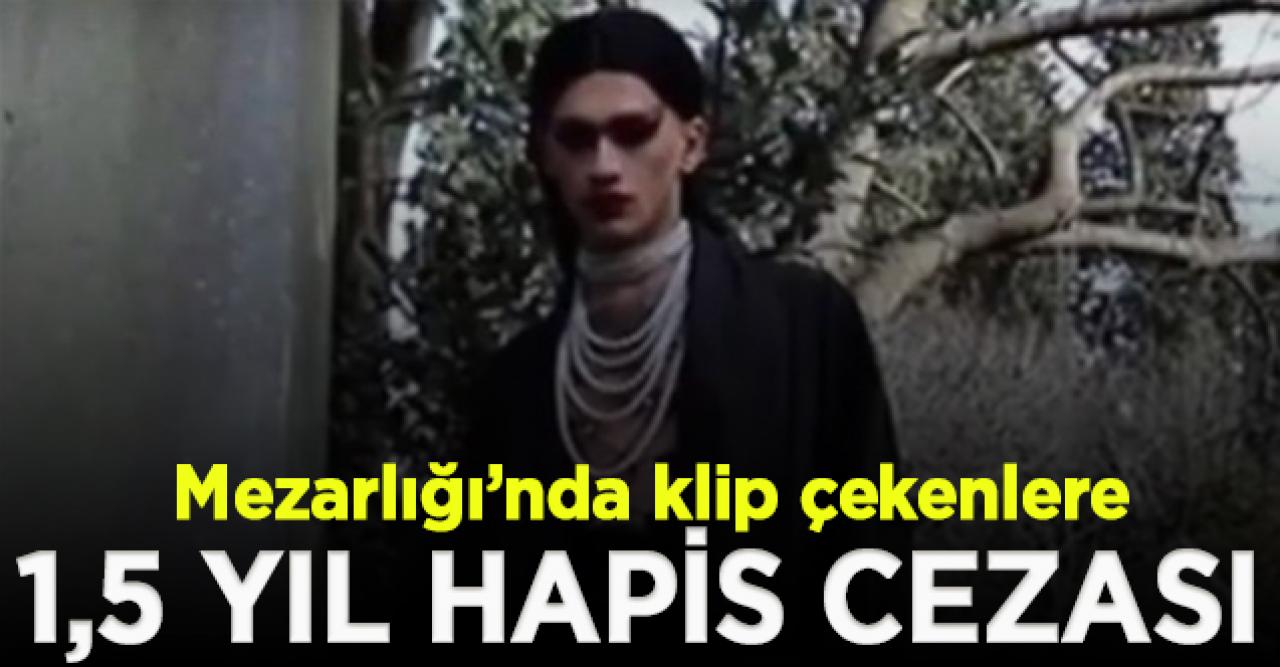 Karacaahmet Mezarlığı’nda klip çekenlere 1,5 yıl hapis cezası istendi