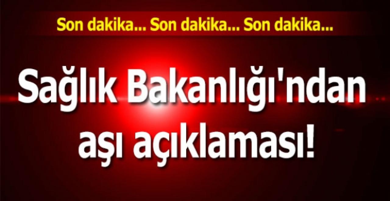 Sağlık Bakanlığı'ndan aşı açıklaması!