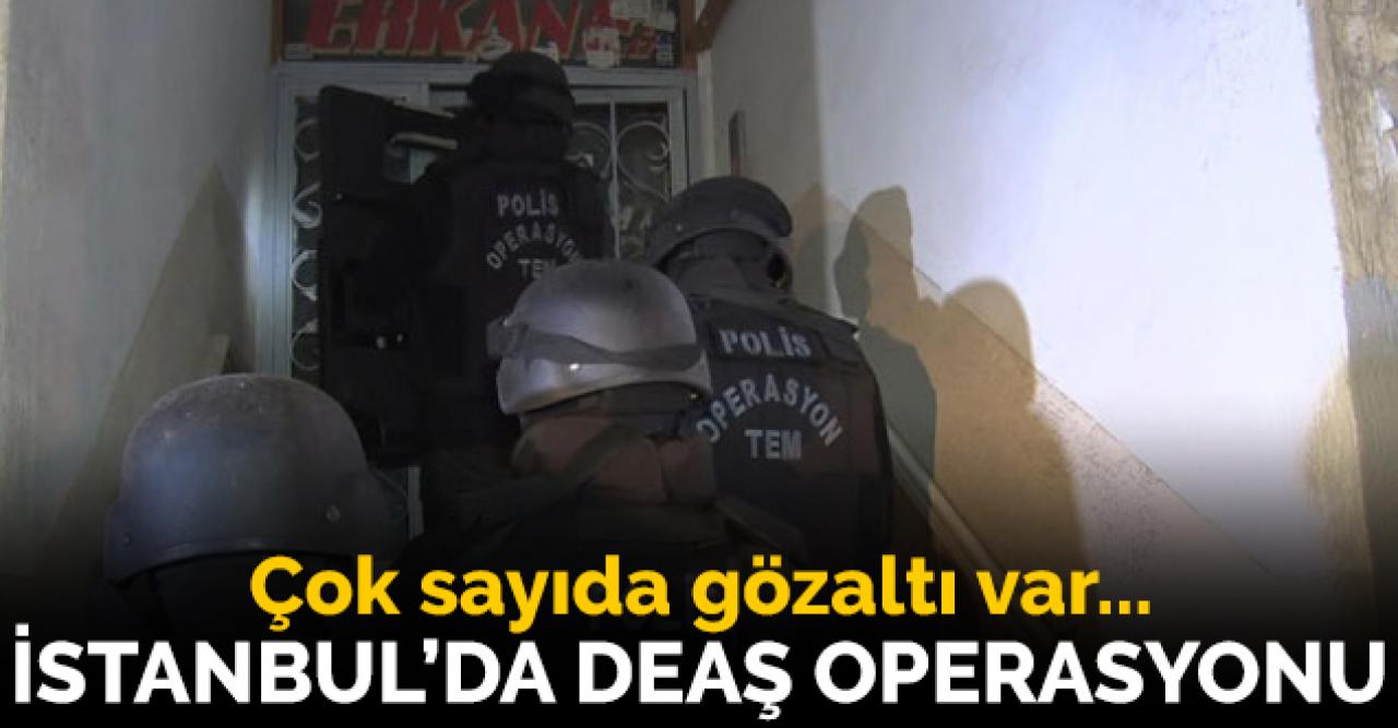 İstanbul'da DEAŞ operasyonu; Çok sayıda gözaltı var