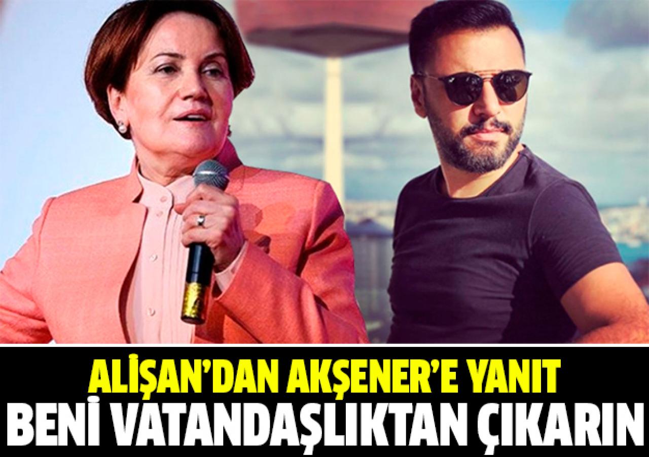 Alişan'dan Meral Akşener'e sert tepki: Vatandaşlıktan çıkarın