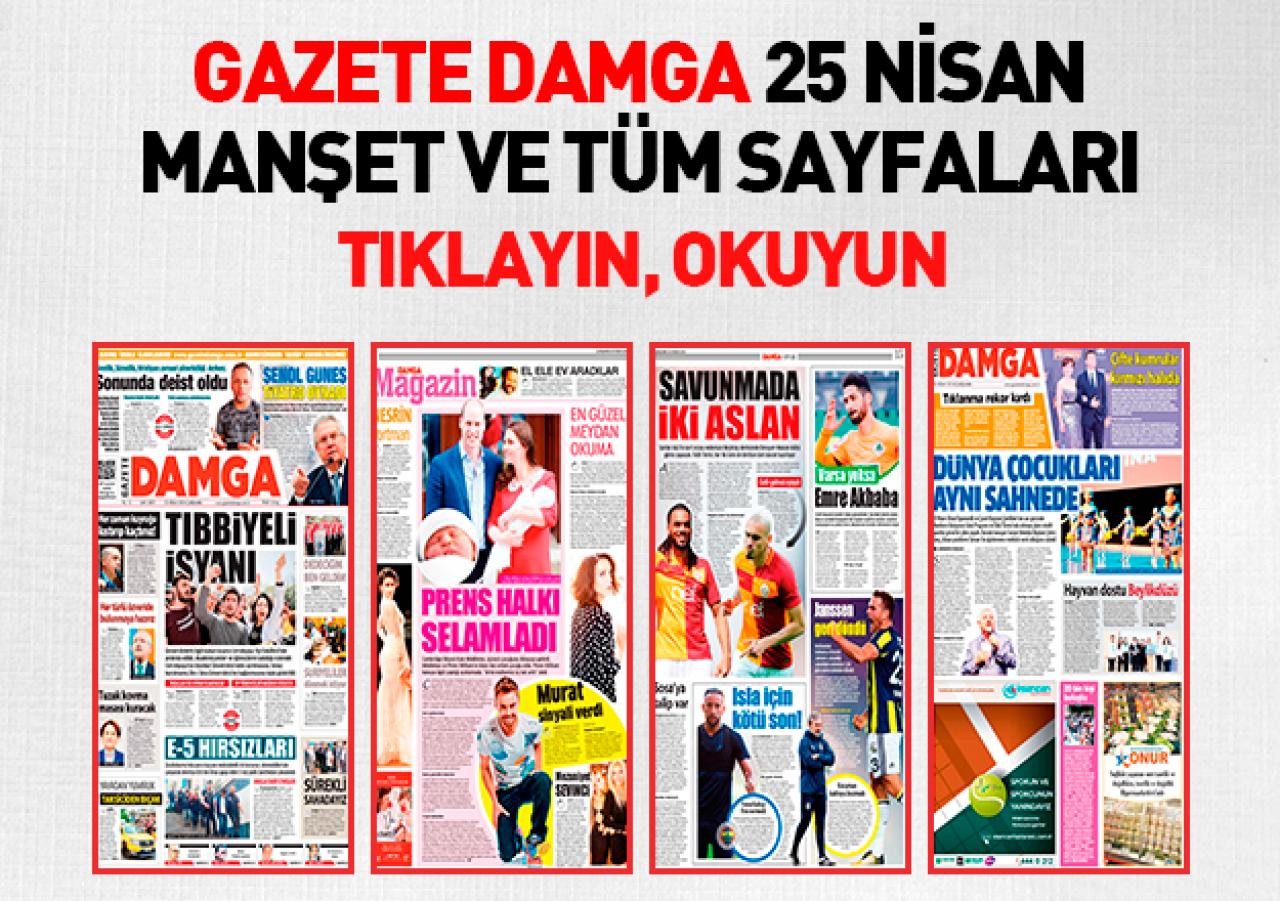 Gazete Damga 25 Nisan 2018 Çarşamba Manşet ve tüm sayfaları