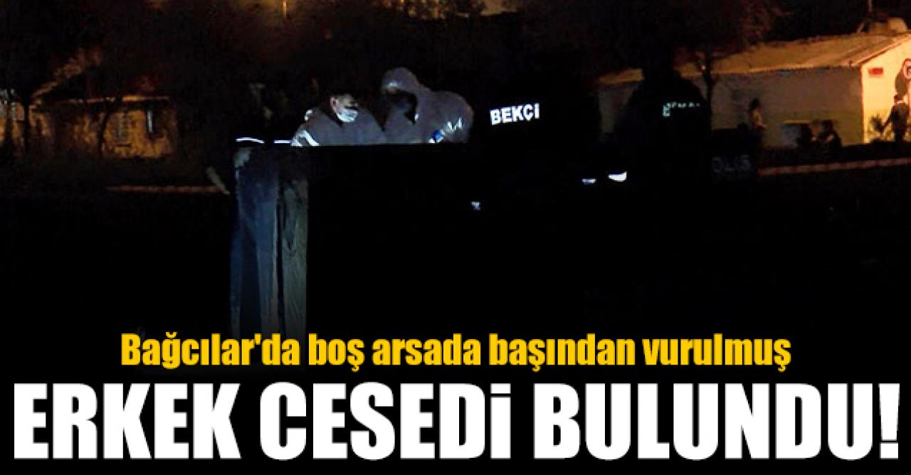 Bağcılar'da boş arsada başından vurulmuş erkek cesedi bulundu