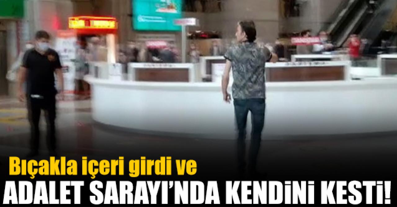 Adalet Sarayı'na bıçakla giren kişi kendini kesti