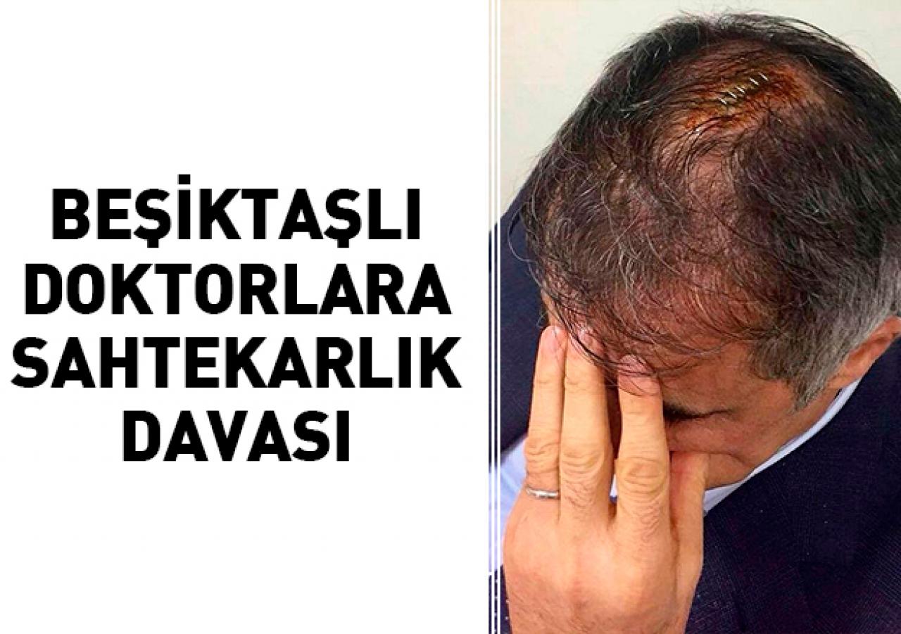 Beşiktaşlı doktorlara ‘sahtekarlık’ davası