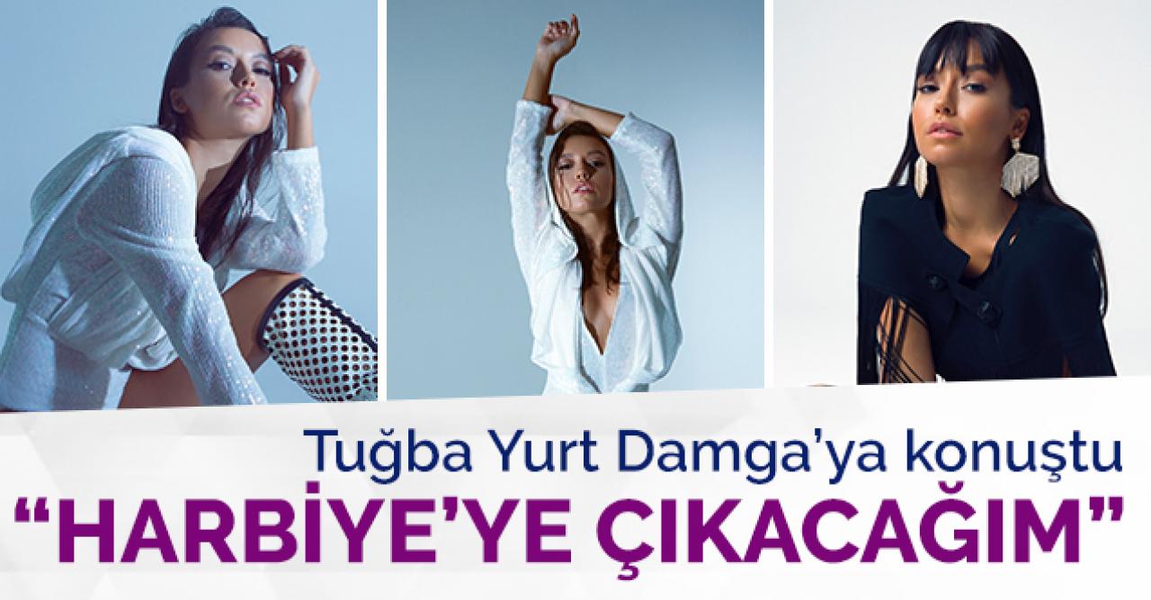 Tuğba Yurt: Harbiye'ye çıkacağım!