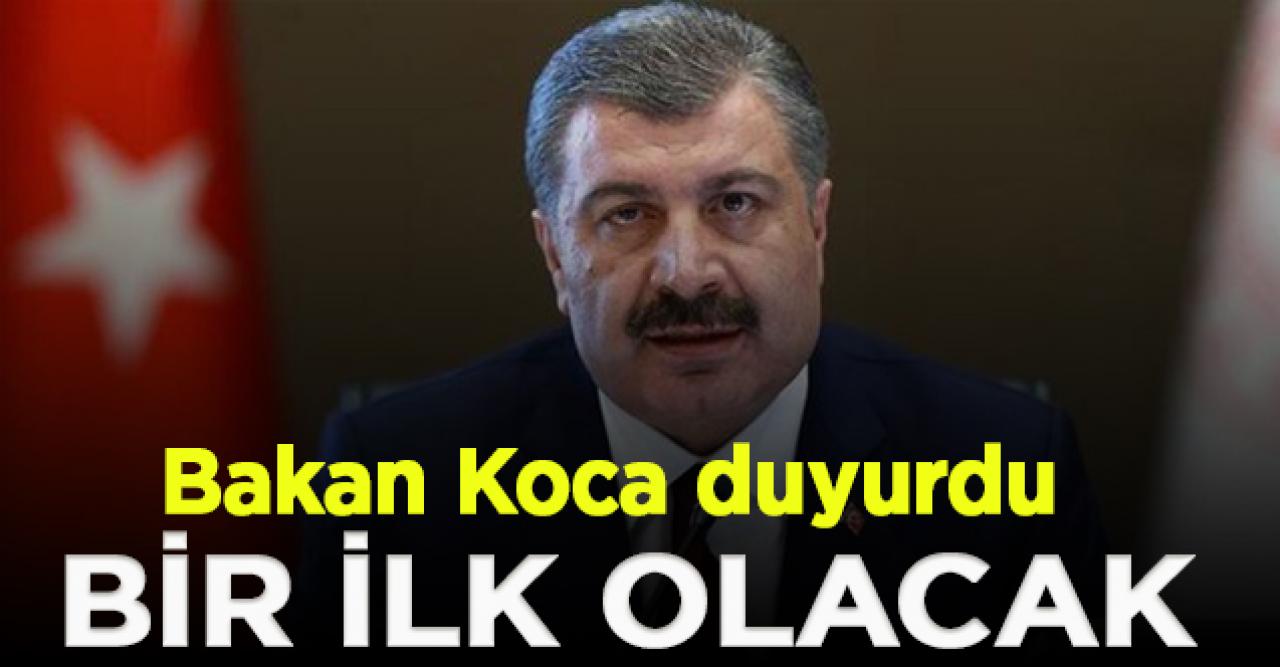 Bakanı Fahrettin Koca duyurdu; Bir ilk olacak