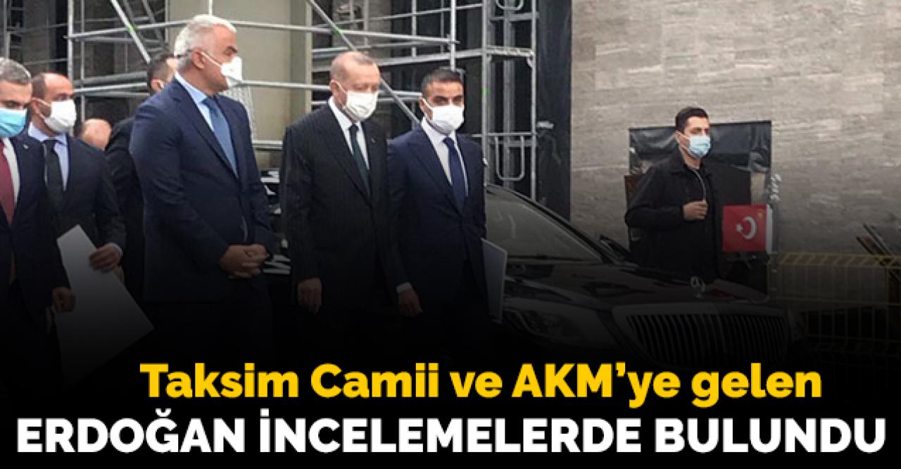 Cumhurbaşkanı Erdoğan Taksim Camii ve AKM'de incelemelerde bulundu