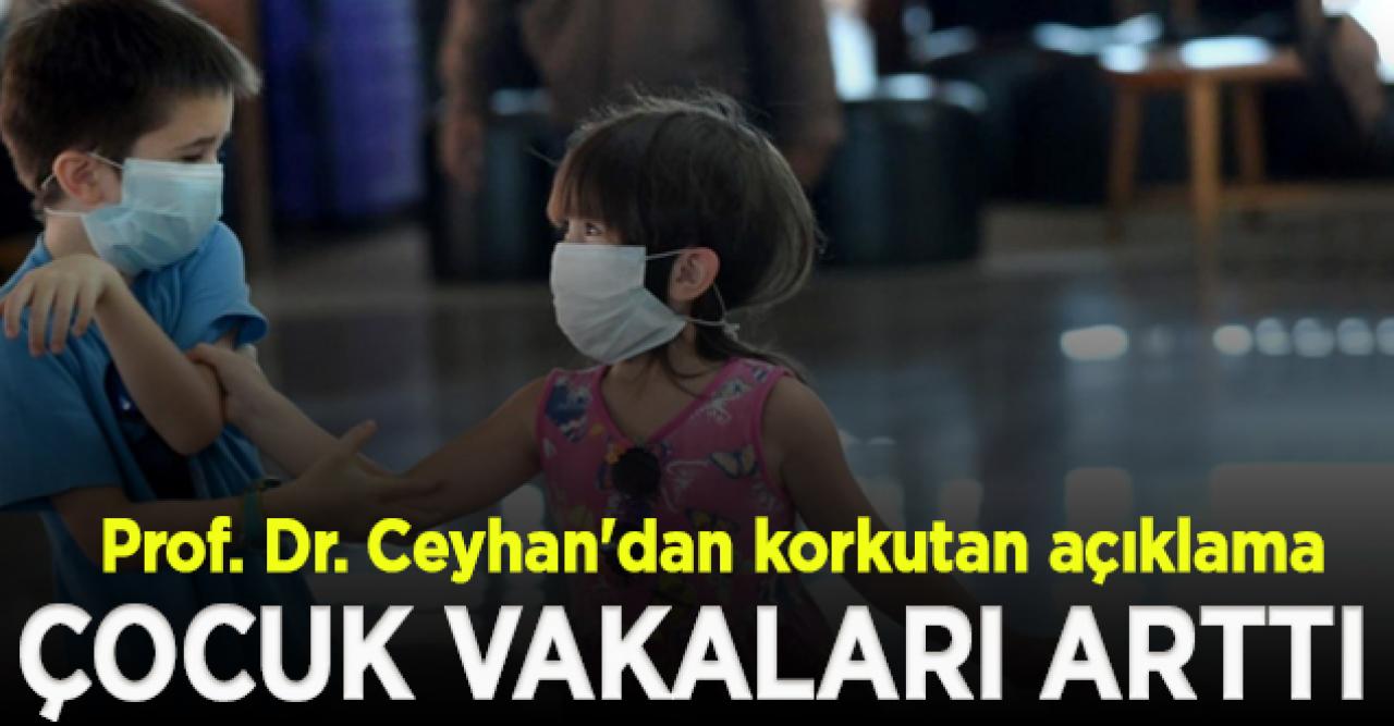 Prof. Dr. Ceyhan'dan korkutan açıklama: Çocuk vakalar arttı!