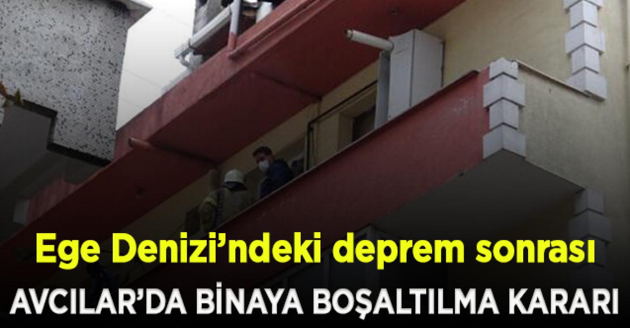 Ege Denizi’ndeki deprem sonrası Avcılar’da binaya boşaltılma kararı