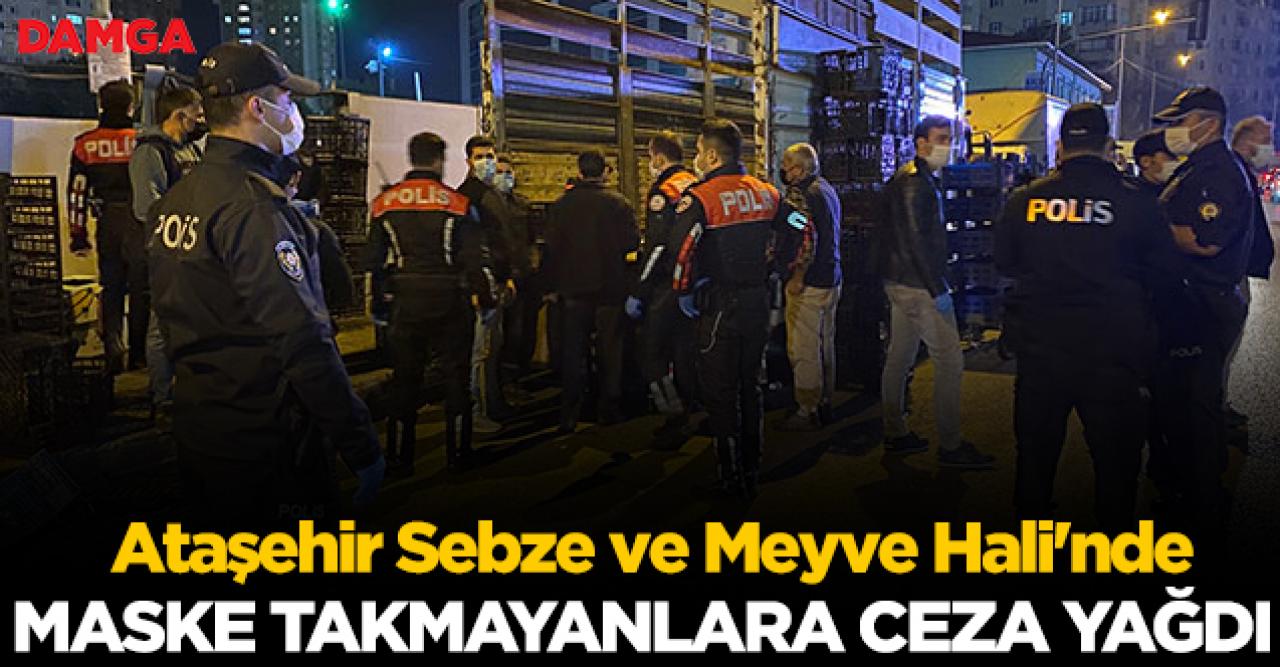 Ataşehir Sebze ve Meyve Hali'nde maske takmayanlara ceza yağdı