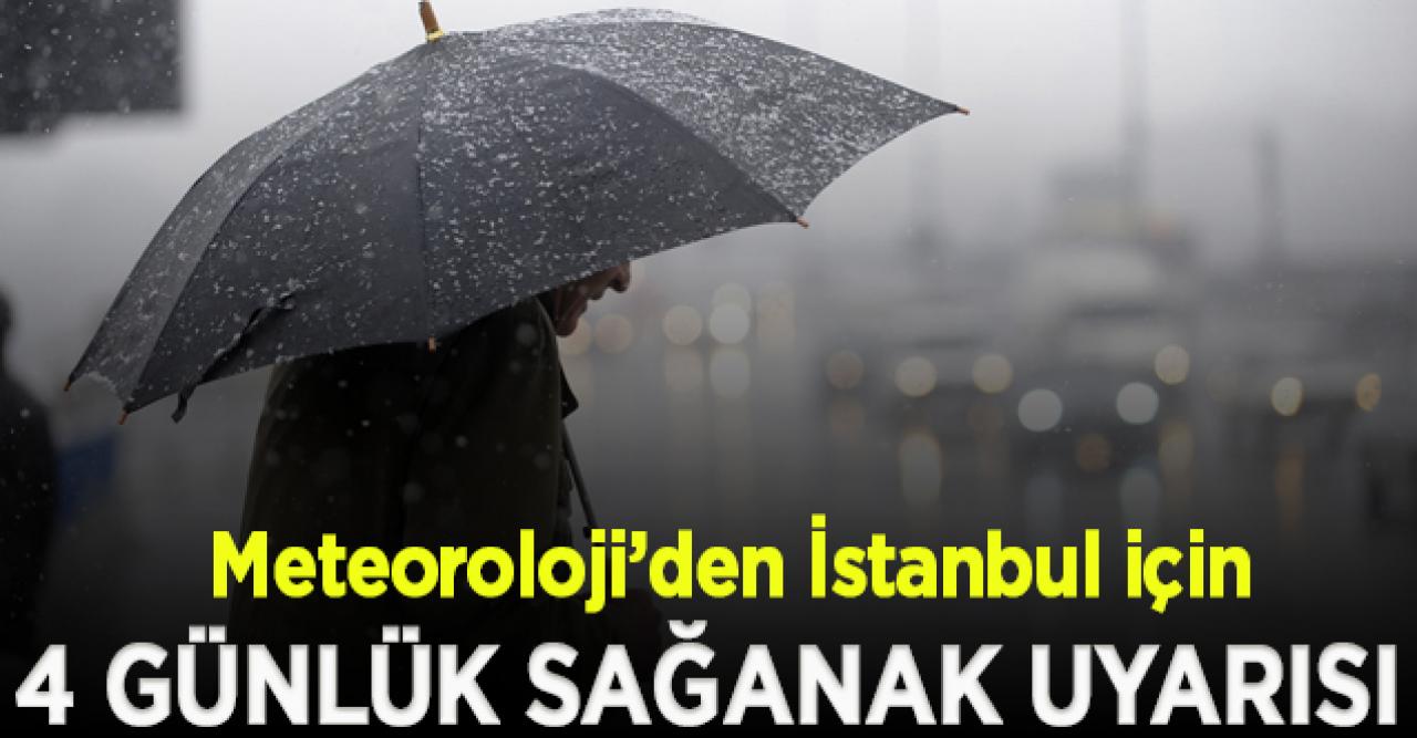 Meteoroloji’den İstanbul için 4 günlük sağanak yağış uyarısı!