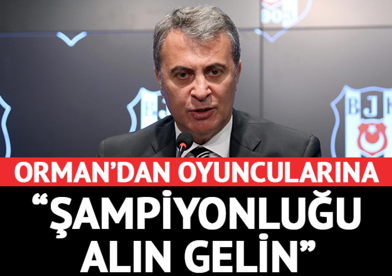 Orman'dan oyuncularına: Şampiyonluğu alın gelin