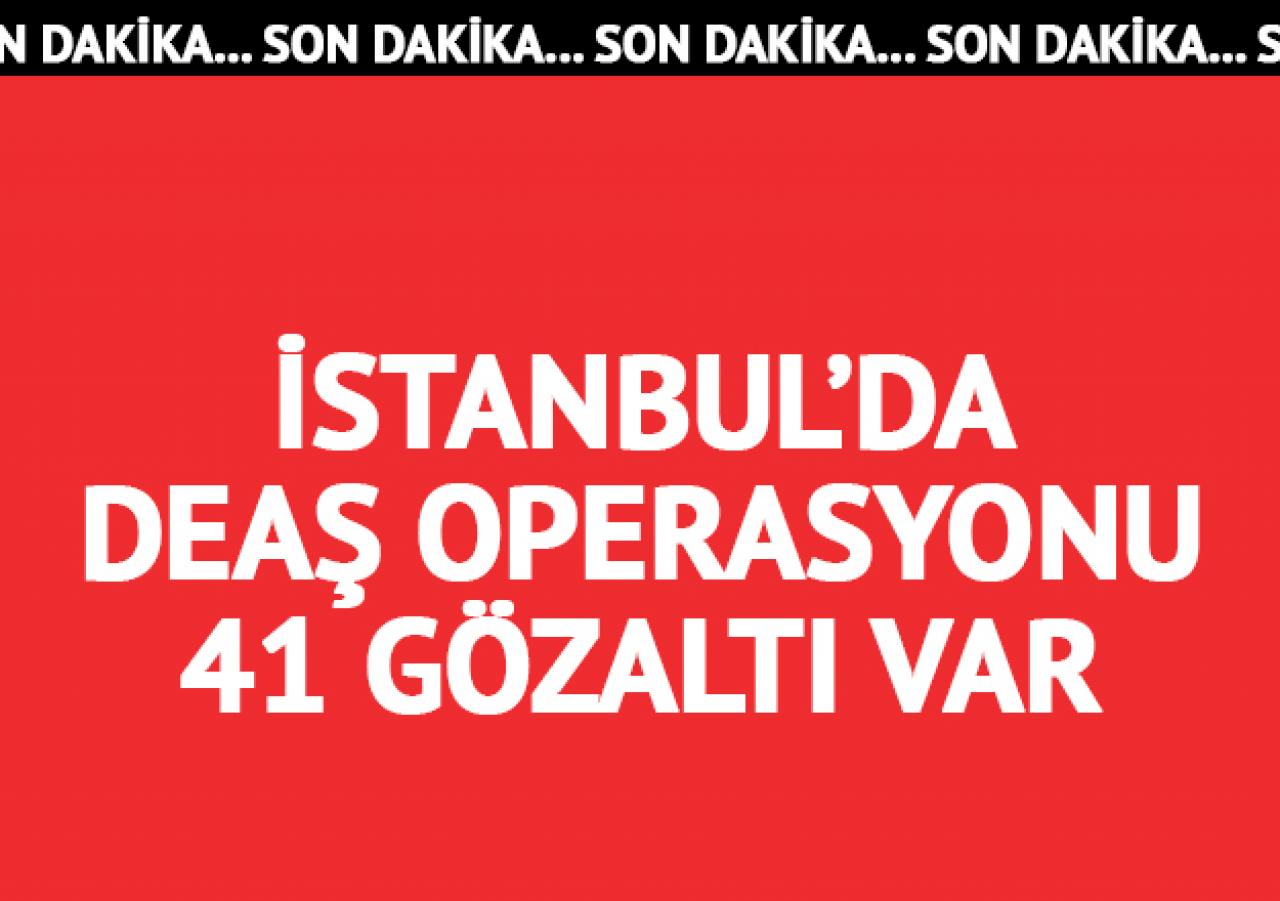 İstanbul'da DEAŞ operasyonu: 41 gözaltı