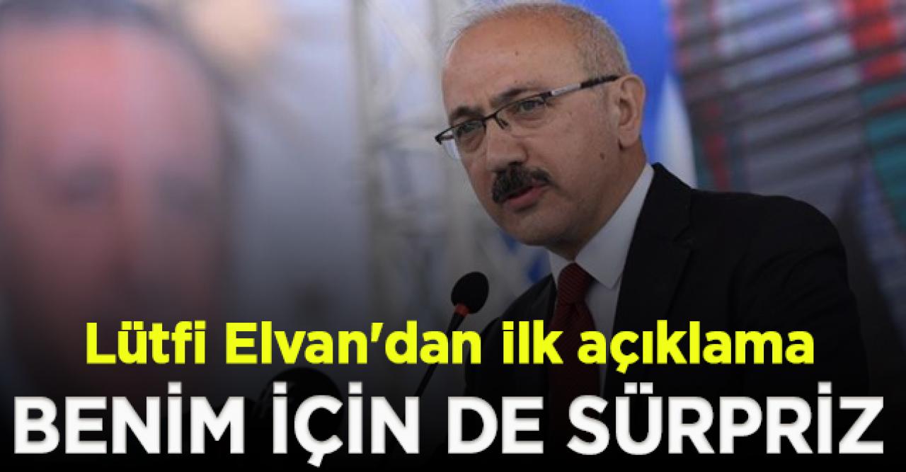 Yeni bakan Lütfi Elvan'dan ilk açıklama: Benim için de sürpriz oldu