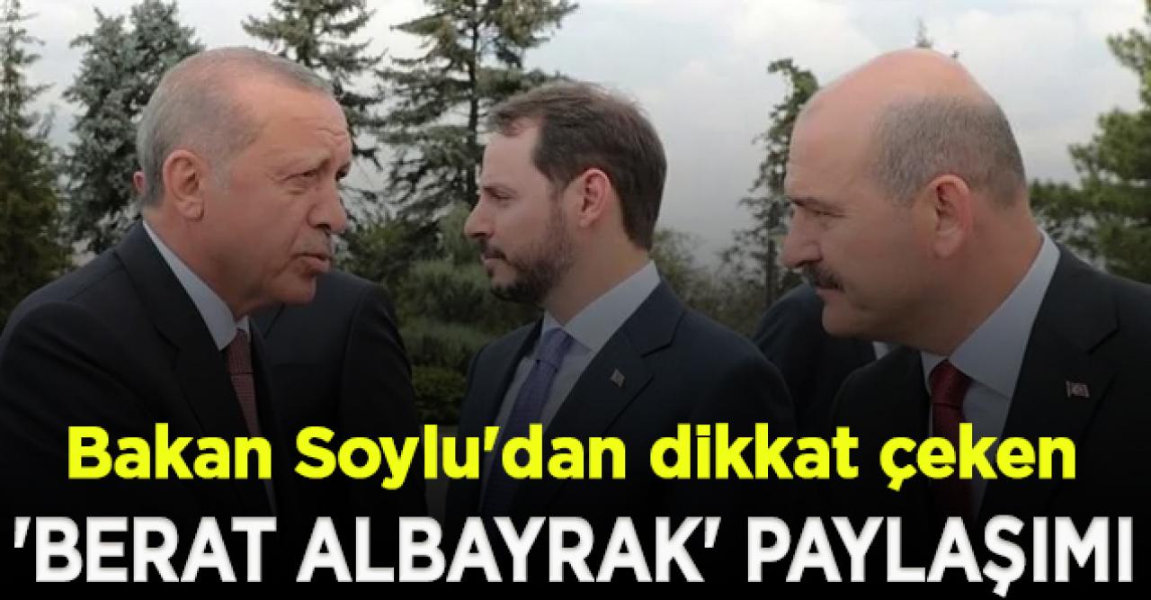 Soylu'dan, dikkat çeken 'Berat Albayrak' paylaşımı; "Arkadaşım, dostum..."