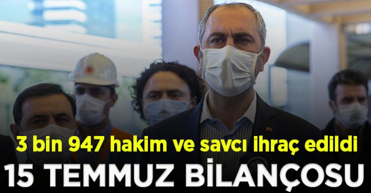 Adalet Bakanı Gül: 15 Temmuz'dan sonra 3 bin 947 hakim ve savcı ihraç edildi