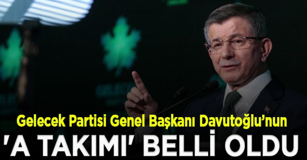 Davutoğlu'nun 'A Takımı' belli oldu