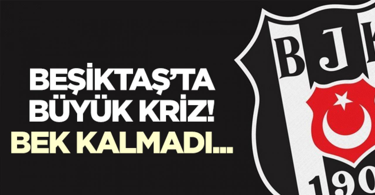 Beşiktaş'ta bek krizi!