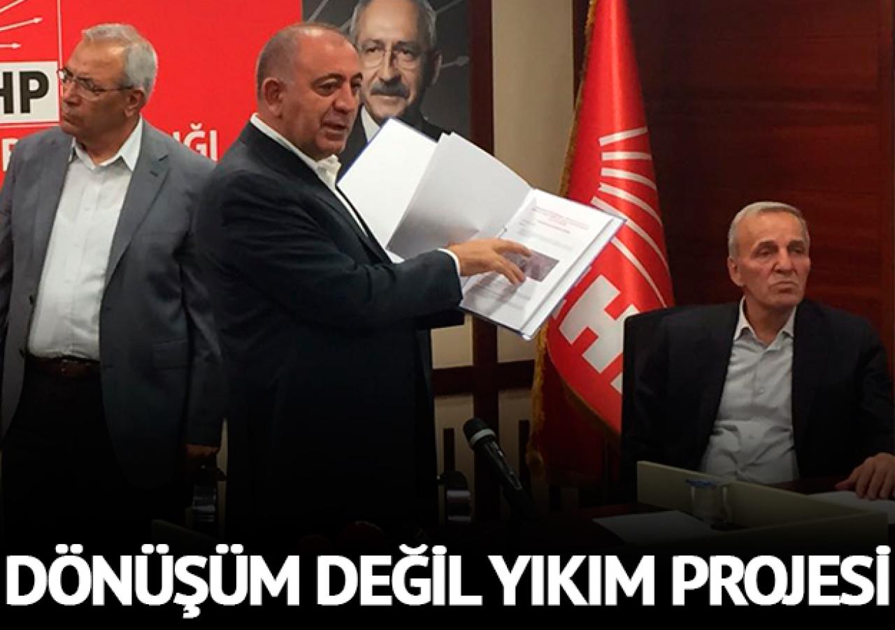 Dönüşüm değil yıkım projesi