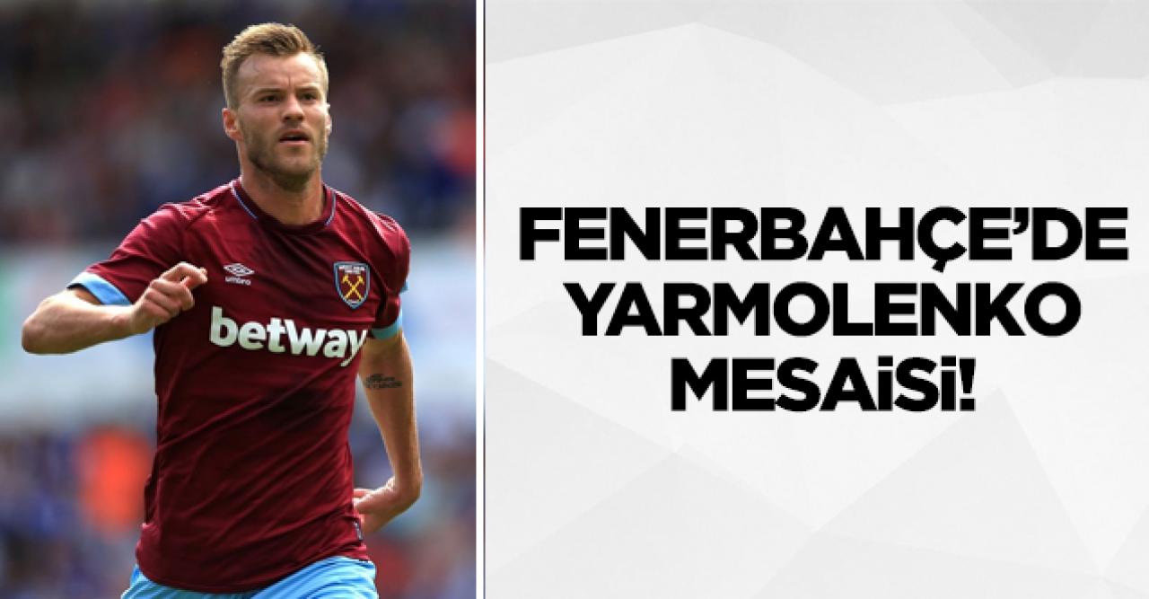 Fenerbahçe'de Yarmolenko mesaisi