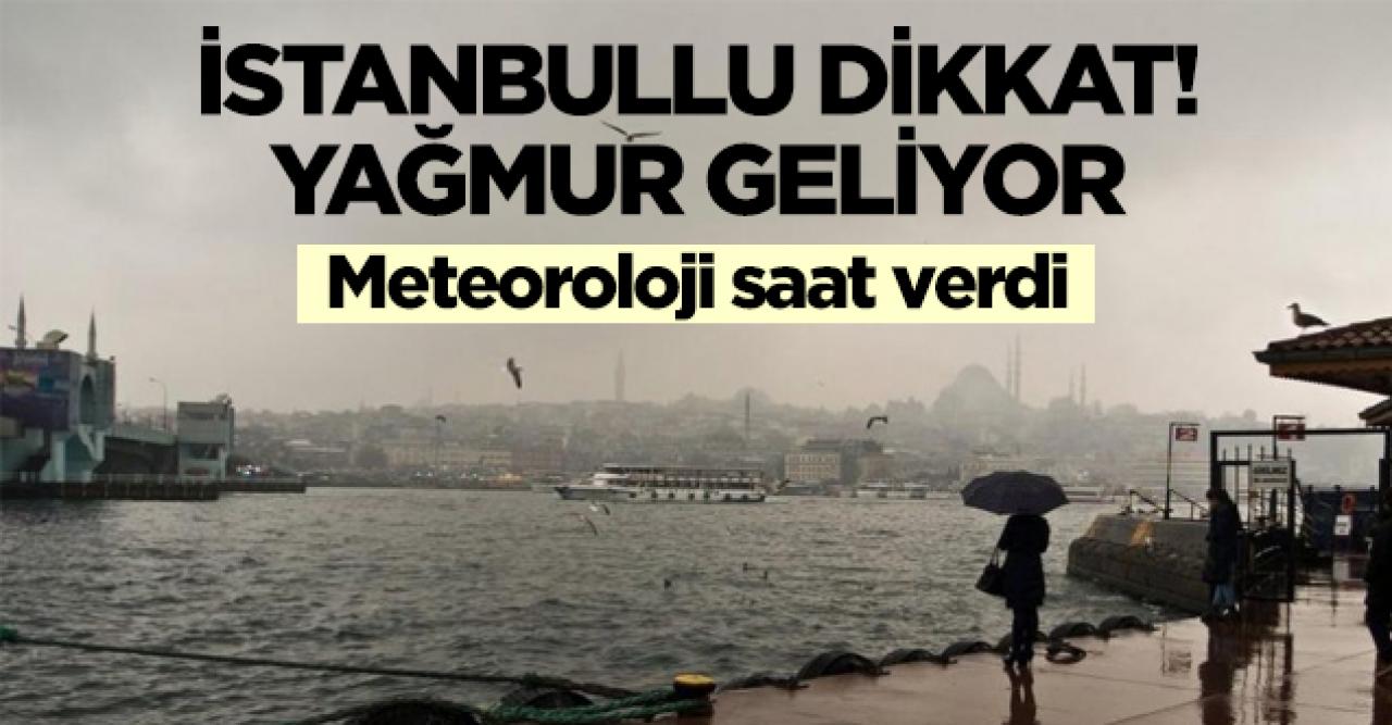 İstanbul'da sağanak yağış beklentisi! Meteoroloji Genel Müdürlüğü saat açıkladı