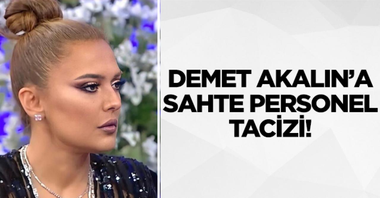 Demet Akalın'a sahte personel tacizi