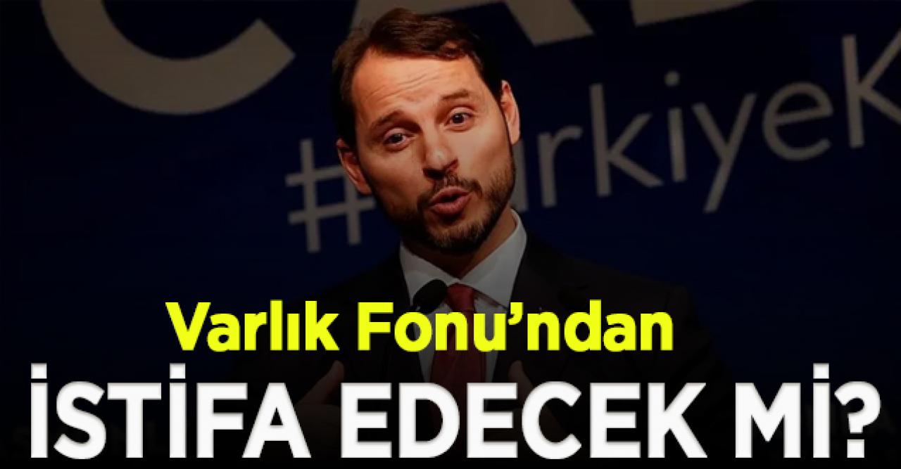 Berat Albayrak Varlık Fonu’ndan istifa edecek mi?