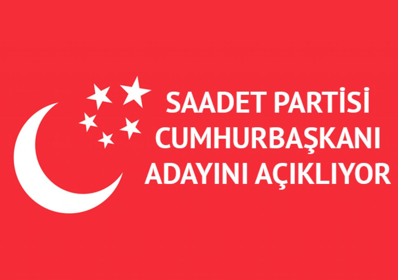 Saadet Partisi cumhurbaşkanı adayını açıkıyor! Saadet'in adayı kim olacak