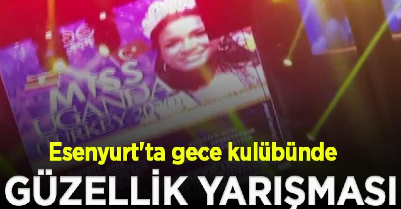 Esenyurt'ta gece kulübünde ''Miss Uganda'' güzellik yarışması