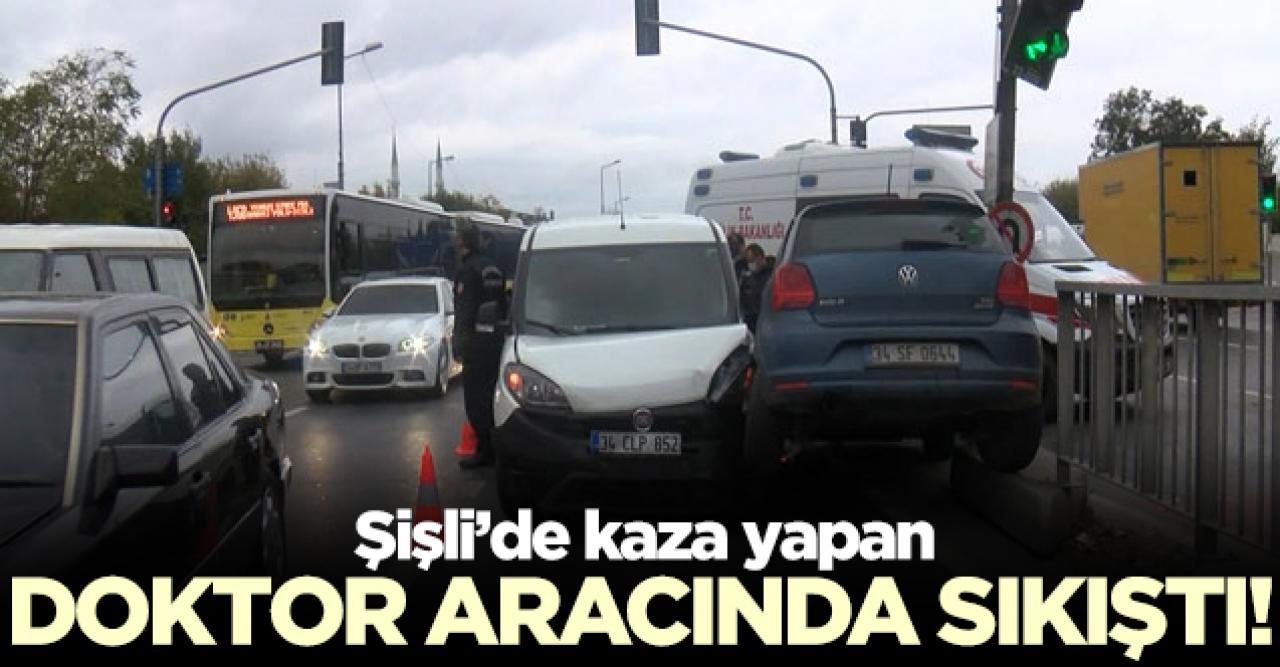 Şişli'de kaza: Doktor aracında sıkıştı