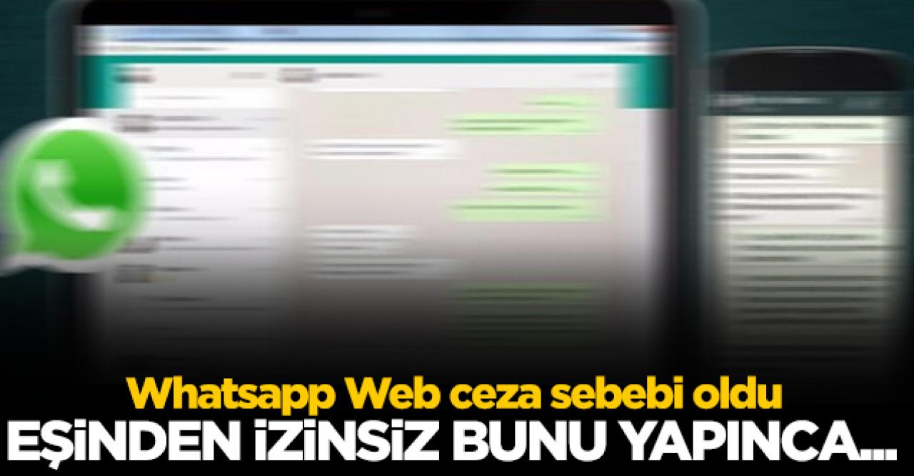 Whatsapp Web ceza sebebi oldu!