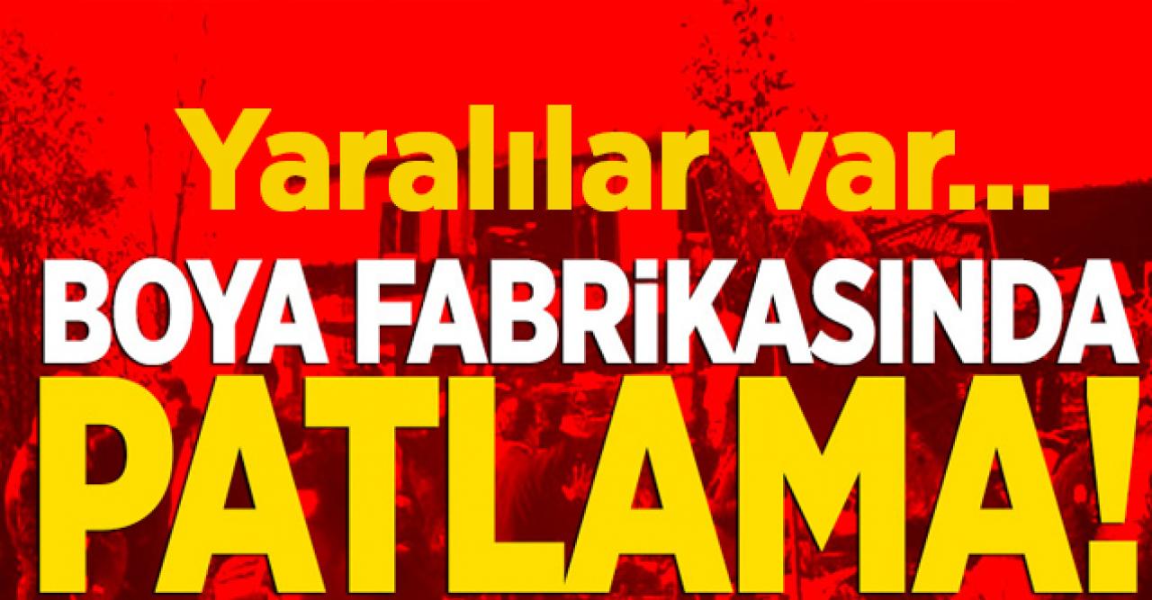 Boya fabrikasında patlama: Yaralılar var!