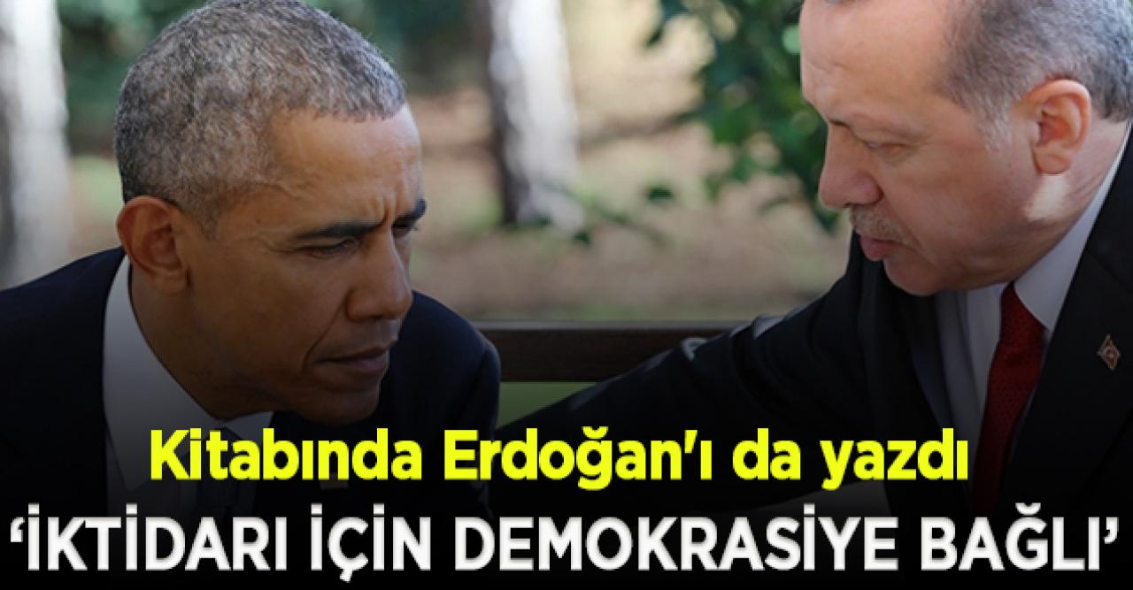 Obama yeni kitabında Erdoğan'ı yazdı: Kendi iktidarı için demokrasiye bağlı