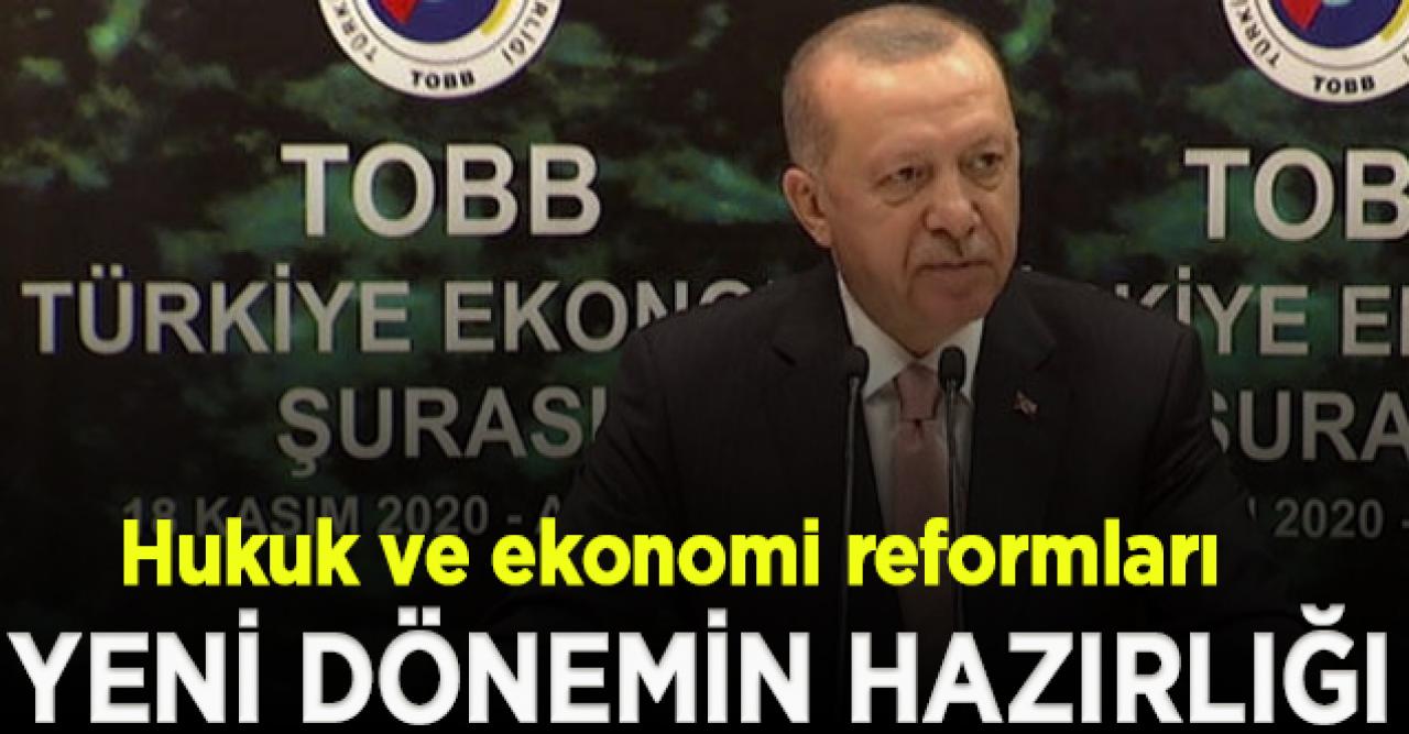 Erdoğan: "Bir süredir çalışmalarını sürdürdüğümüz hukuk ve ekonomi reformları yeni dönemin hazırlıklarıdır"