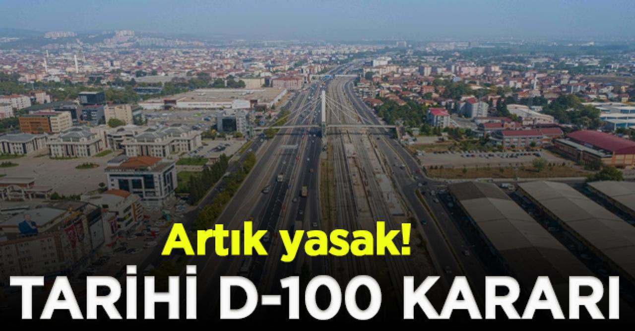 D-100 karayolu ile ilgili tarihi karar; Yasaklandı!