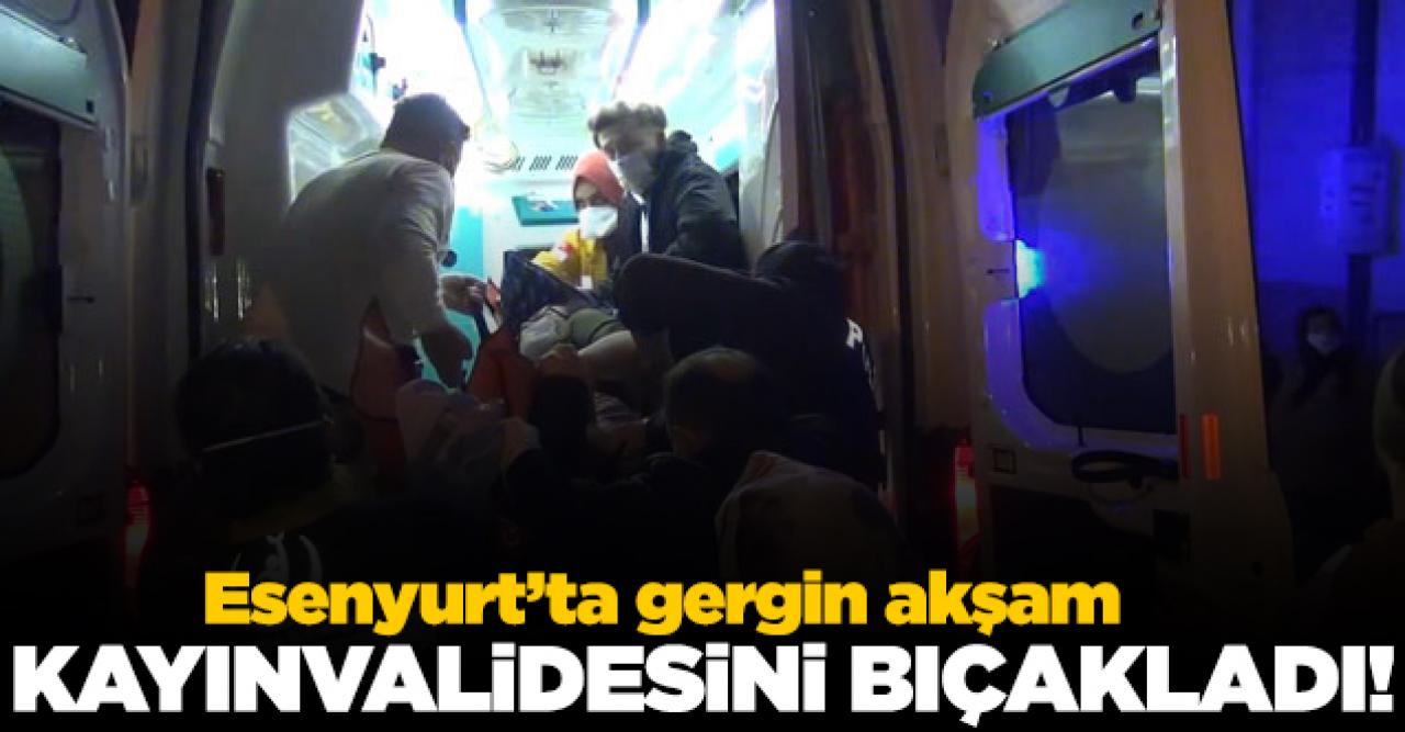 Esenyurt'ta damat kayınvalidesini bıçakladı