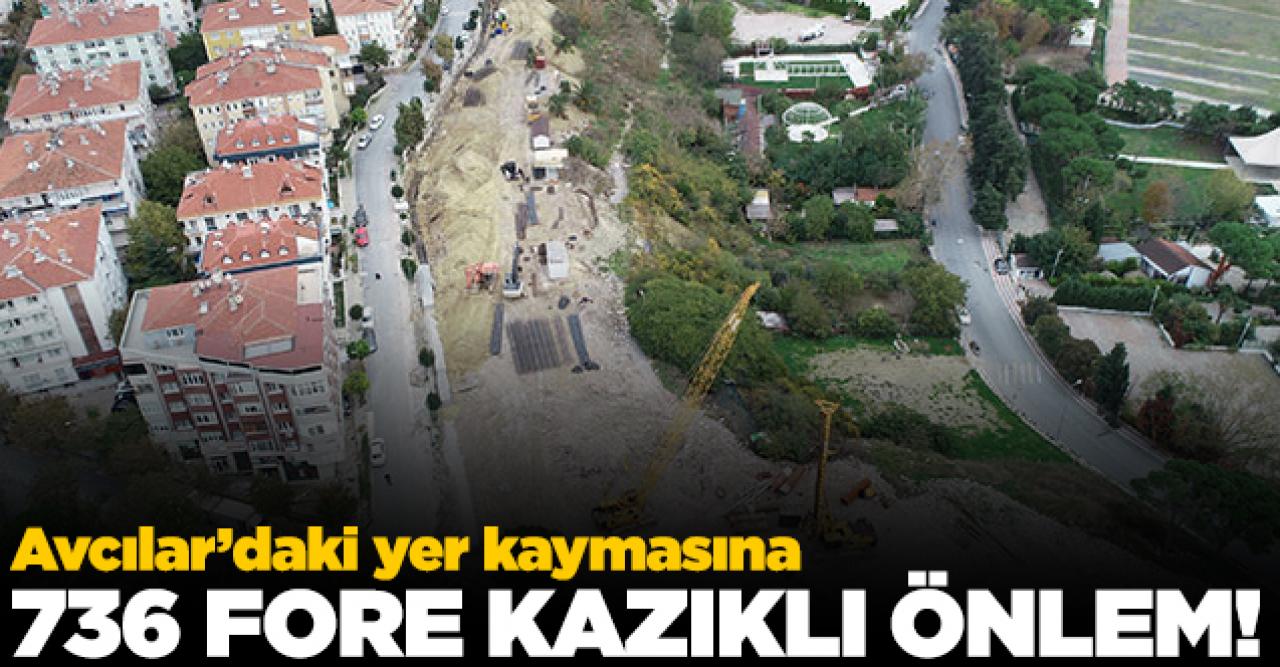 Avcılar'daki yer kayması sonrası 736 fore kazıklı önlem